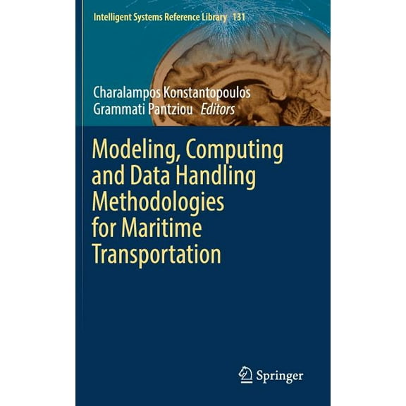 Intelligent Systems Reference Library Modeling, Computing and Data Handling Methodologies for Maritime Transportation, Book 131, (Hardcover)