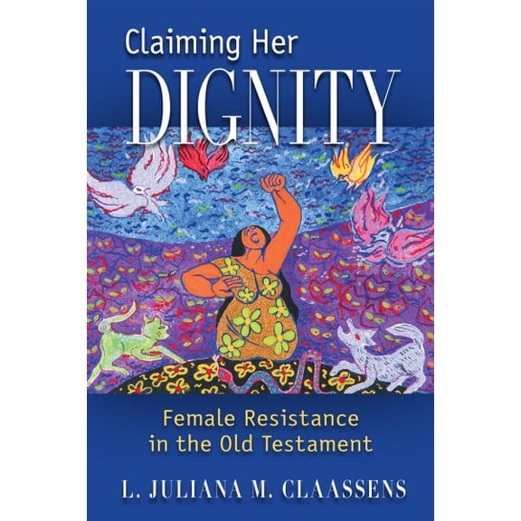 Claiming Her Dignity : Female Resistance in the Old Testament (Paperback)