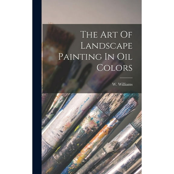 The Art Of Landscape Painting In Oil Colors (Hardcover)