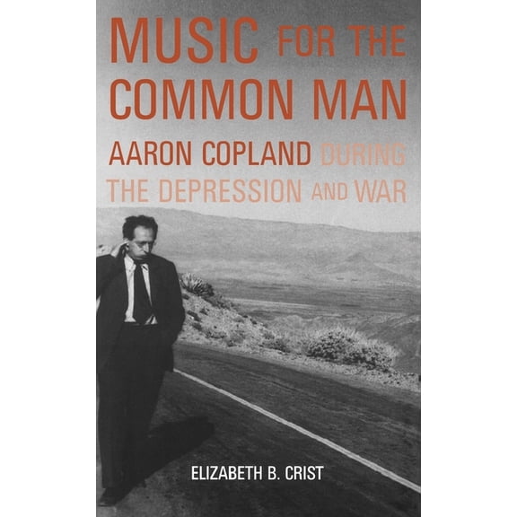 Music for the Common Man: Aaron Copland During the Depression and War, (Hardcover)