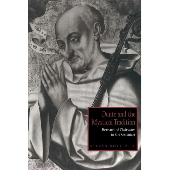Cambridge Studies in Medieval Literature Dante and the Mystical Tradition: Bernard of Clairvaux in the Commedia, Book 22, (Hardcover)
