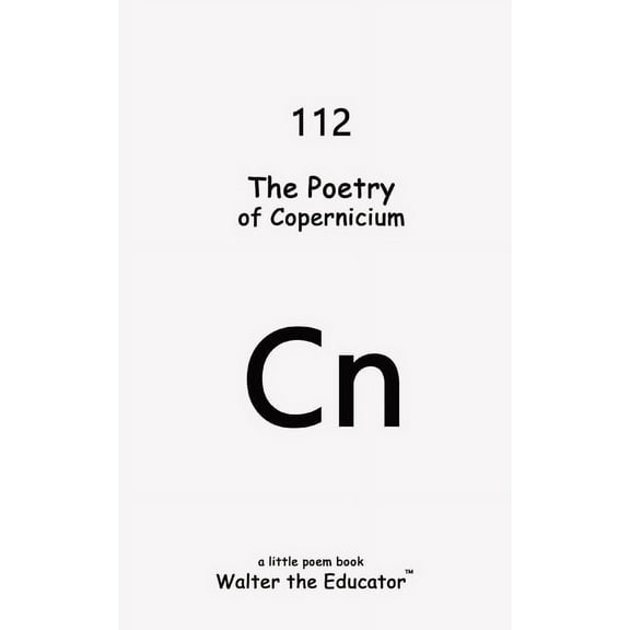 Chemical Element Poetry Book The Poetry of Copernicium, (Paperback)