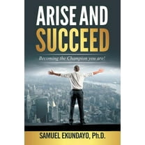 Arise and Succeed: Becoming the Champion You Are! (Paperback)