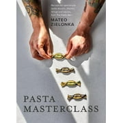 Pasta Masterclass: Recipes for Spectacular Pasta Doughs, Shapes, Fillings and Sauces, from the Pasta Man (Hardcover)