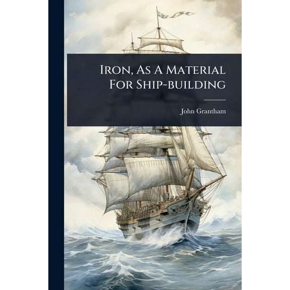 Iron, As A Material For Ship-building, (Paperback)