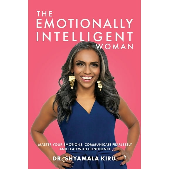 The Emotionally Intelligent Woman: Master Your Emotions, Communicate Fearlessly and Lead With Confidence, (Paperback)
