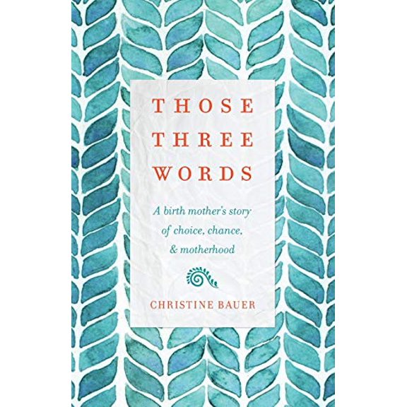 Pre-Owned Those Three Words: A Birth Mother's Story of Choice, Chance, and Motherhood (Paperback) 1634892305 9781634892308
