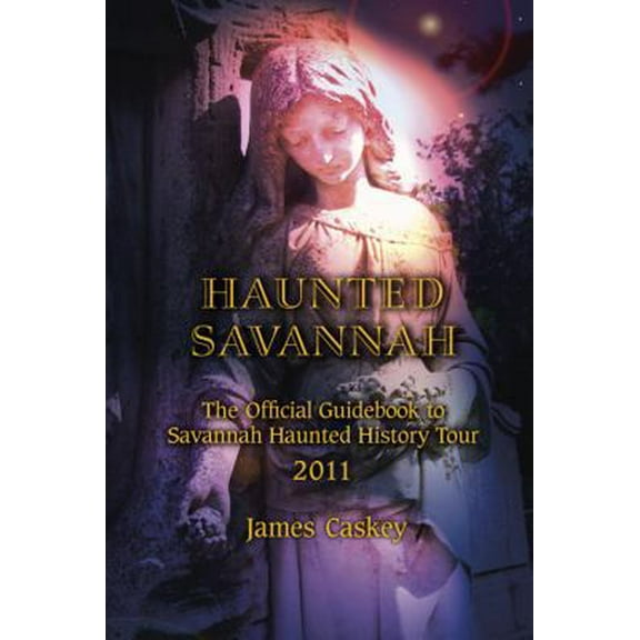 Pre-Owned Haunted Savannah: The Official Guidebook to Savannah Haunted History Tour (Paperback) 0972422420 9780972422420