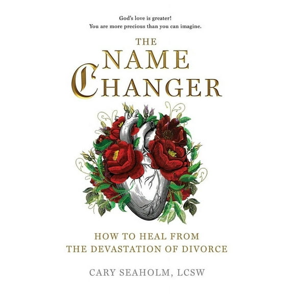 The Name Changer: How to Heal from the Devastation of Divorce, (Paperback)