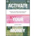 thumbnail image 1 of Activate Your Money: Invest to Grow Your Wealth and Build a Better World, 1 of 1