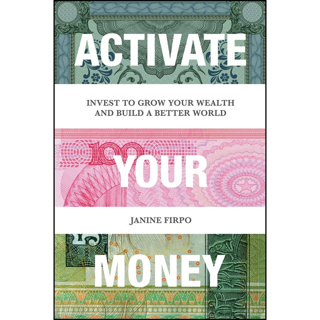 Activate Your Money: Invest to Grow Your Wealth and Build a Better World