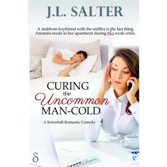 Curing the Uncommon Man-Cold: A Screwball Romantic Comedy (Paperback)