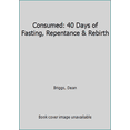 thumbnail image 1 of Pre-Owned Consumed: 40 Days of Fasting, Repentance & Rebirth (Paperback) 0692363610 9780692363614, 1 of 1