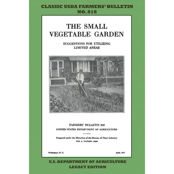 Classic Farmers Bulletin Library The Small Vegetable Garden (Legacy Edition): The Classic USDA Farmers' Bulletin No. 818 With Tips And Traditional M, Book 818, (Paperback)