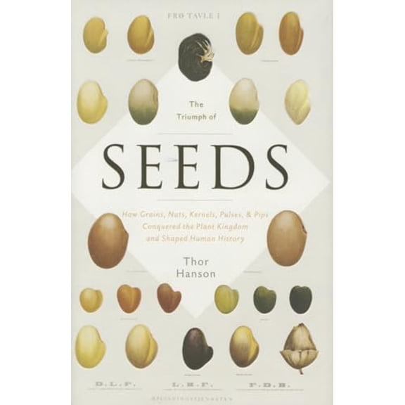 Pre-Owned The Triumph of Seeds: How Grains, Nuts, Kernels, Pulses, and Pips Conquered the Plant Kingdom and Shaped Human History (Hardcover) 0465055990 9780465055999