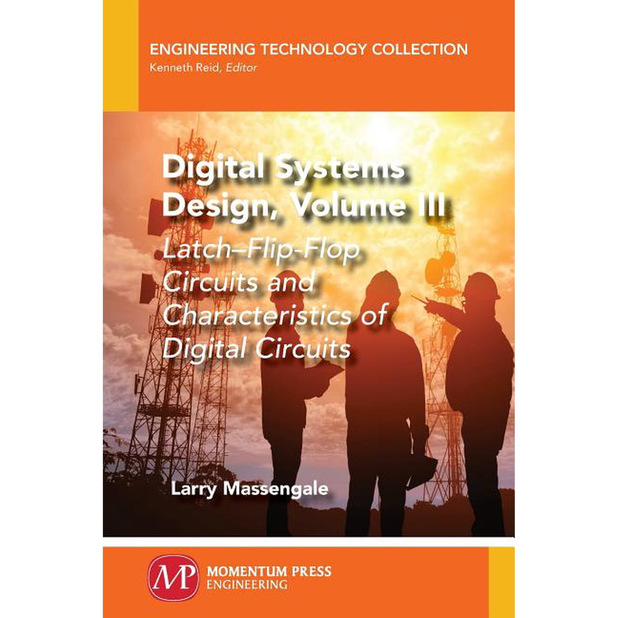 Digital Systems Design Volume III: Latch-Flip-Flop Circuits and Characteristics of Digital Circuits (Paperback)