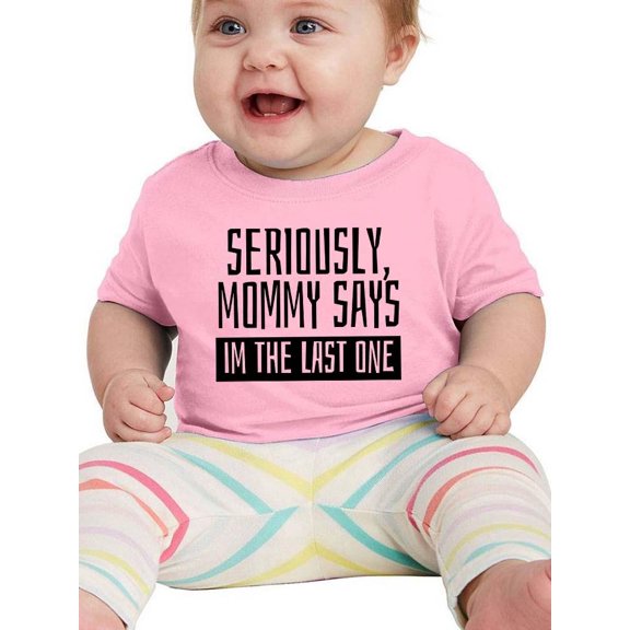 Mommy Says I'm The Last One T-Shirt Infant -Smartprints Designs,  6 Months