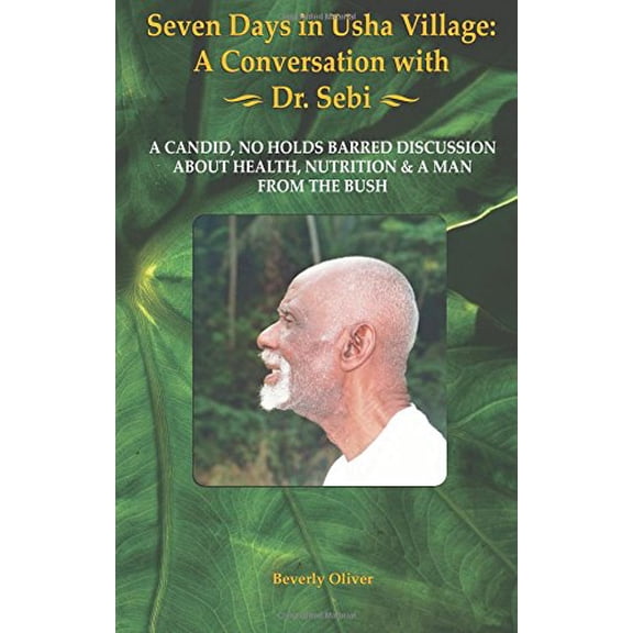 Pre-Owned Seven Days in Usha Village: A Conversation with Dr. Sebi (Paperback) 0615186815 9780615186818