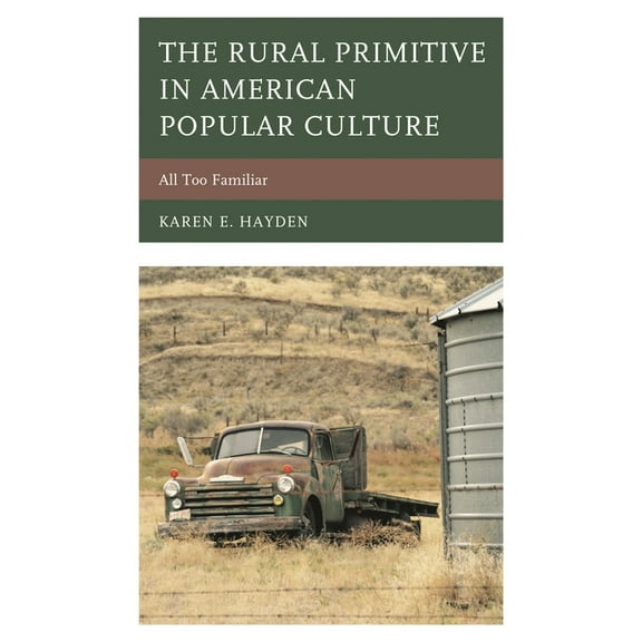 Studies in Urban-Rural Dynamics The Rural Primitive in American Popular Culture: All Too Familiar, (Hardcover)