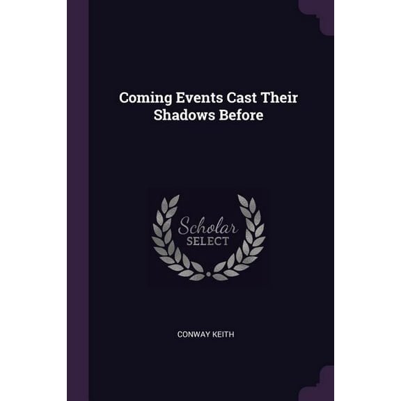 Coming Events Cast Their Shadows Before (Paperback)