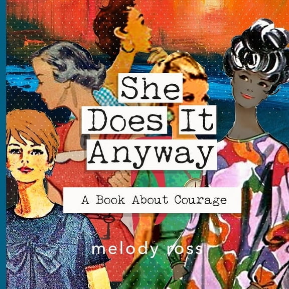She Does It Anyway: A Book About Courage (Paperback)