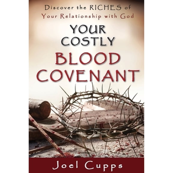 Your Costly Blood Covenant: Discover the RICHES of Your Relationship with God (Paperback)
