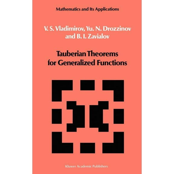 Mathematics and Its Applications Tauberian Theorems for Generalized Functions, Book 10, (Hardcover)