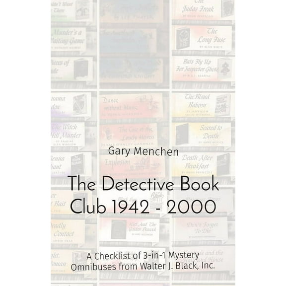 The Detective Book Club 1942 - 2000: A Checklist of 3-in-1 Mystery Omnibuses from Walter J. Black, Inc., (Paperback)