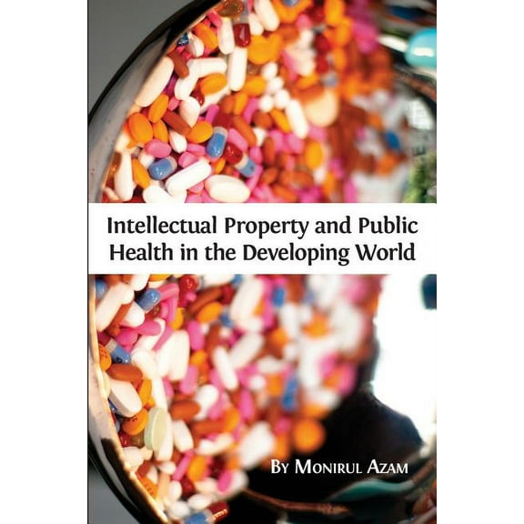 Intellectual Property and Public Health in the Developing World, (Paperback)