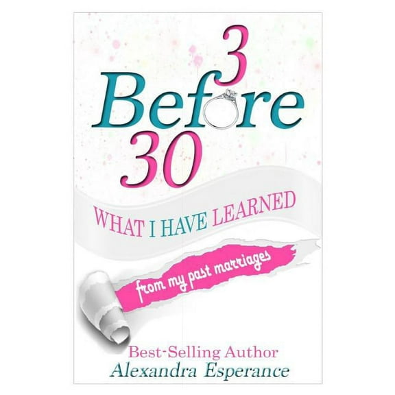 3 Before 30: What I Have Learned From My Past Marriages, (Hardcover)