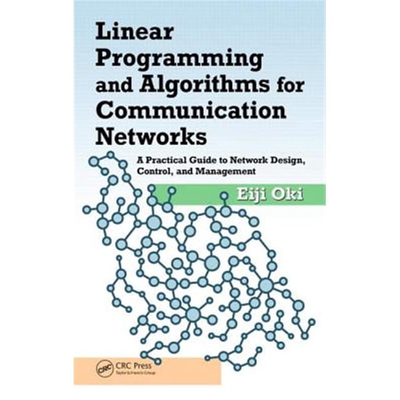 Pre-Owned Linear Programming and Algorithms for Communication Networks: A Practical Guide to Network Design, Control, and Management (Hardcover)
