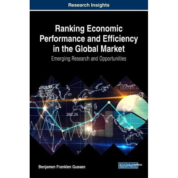Ranking Economic Performance and Efficiency in the Global Market: Emerging Research and Opportunities (Hardcover)