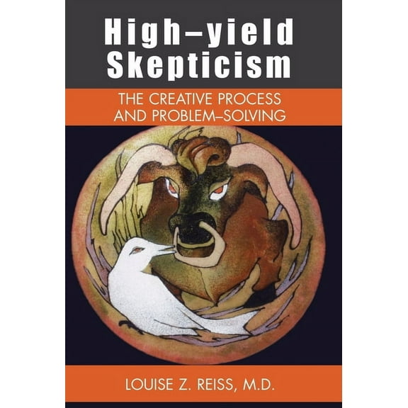 High-Yield Skepticism : The Creative Process and Problem Solving (Hardcover)