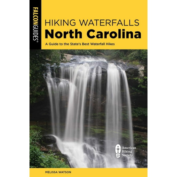 Hiking Waterfalls Hiking Waterfalls North Carolina: A Guide to the State's Best Waterfall Hikes, (Paperback)