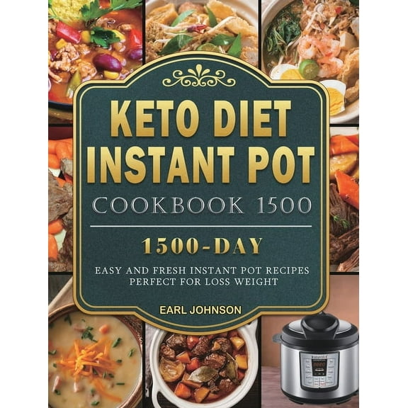 Keto Diet Instant Pot Cookbook 1500: 1500 Days Easy and Fresh Instant Pot Recipes Perfect for Loss Weight, (Hardcover)