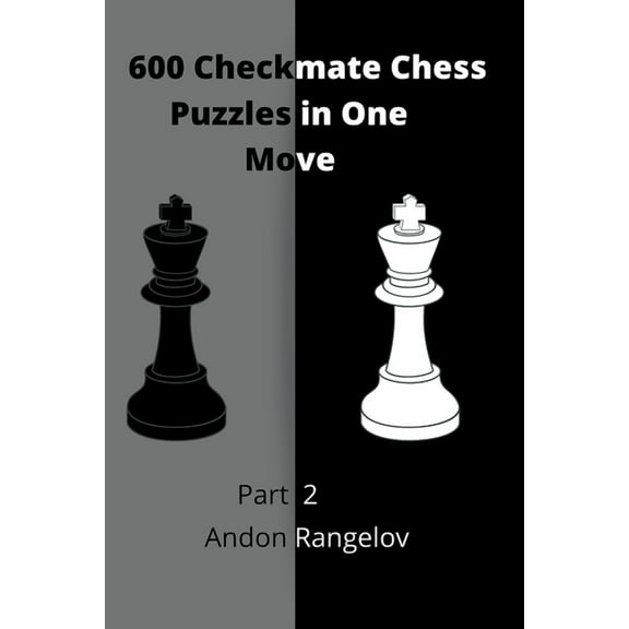 How to Choose a Chess Move 600 Checkmate Chess Puzzles in One Move, Part 2, (Paperback)