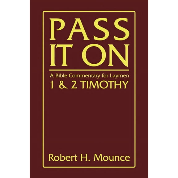 Pass It on: A Bible Commentary for Laymen: First and Second Timothy (Paperback)