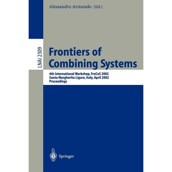 Frontiers of Combining Systems: 4th International Workshop, Frocos 2002, Santa Margherita Ligure, Italy, April 8-10, 200, (Paperback)