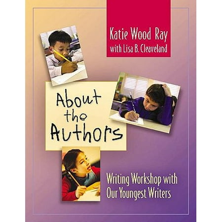 About the Authors : Writing Workshop with Our Youngest