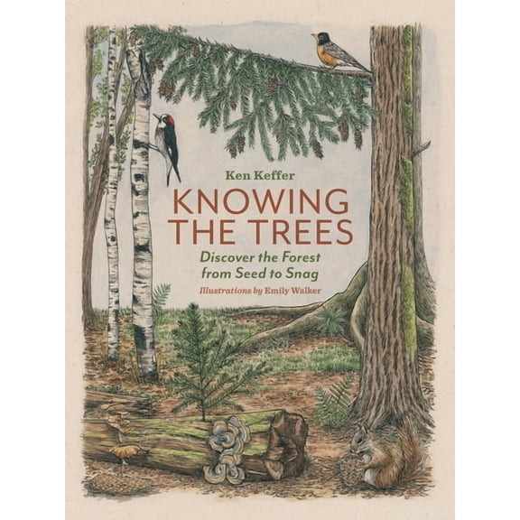 Knowing the Trees: Discover the Forest from Seed to Snag, (Hardcover)