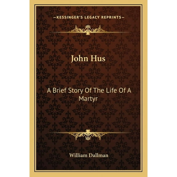 John Hus : A Brief Story Of The Life Of A Martyr (Paperback)