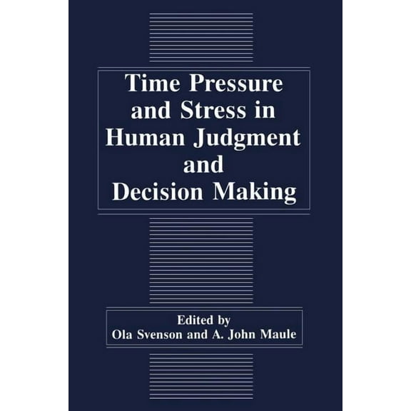 Time Pressure and Stress in Human Judgment and Decision Making, (Paperback)