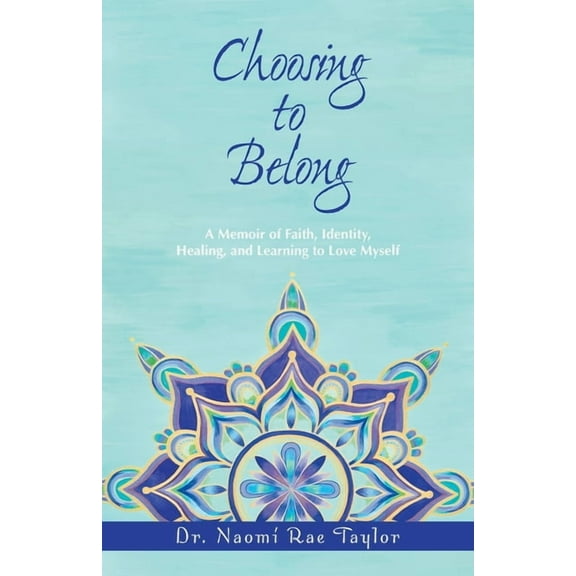 Choosing To Belong: A Memoir of Faith, Identity, Healing, and Learning to Love Myself, (Paperback)