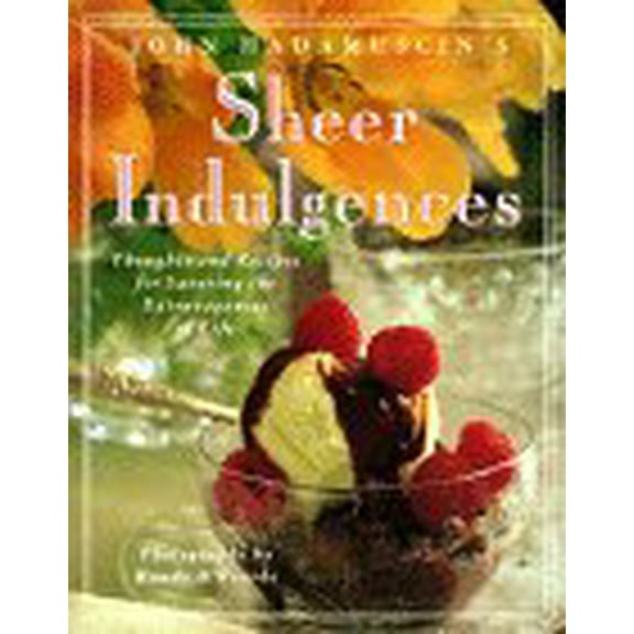 Pre-Owned John Hadamuscin's Sheer Indulgences: Thoughts and Recipes for Savoring the Extravagances of Life (Hardcover) 0517599201 9780517599204