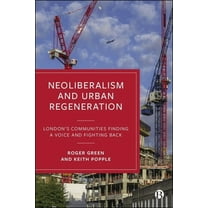 Neoliberalism and Urban Regeneration: London's Communities Finding a Voice and Fighting Back, (Hardcover)