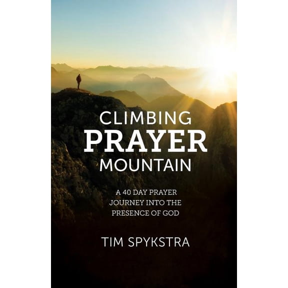 Climbing Prayer Mountain: A 40-Day Prayer Journey into the Presence of God (Paperback)