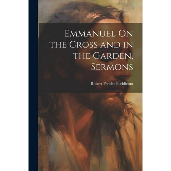 Emmanuel On the Cross and in the Garden, Sermons (Paperback)