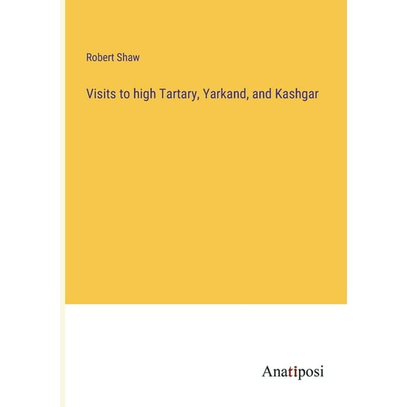 Visits to high Tartary, Yarkand, and Kashgar