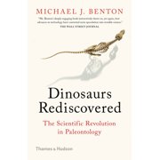 MICHAEL J BENTON Rediscovered: Dinosaurs Rediscovered: The Scientific Revolution in Paleontology (Paperback)