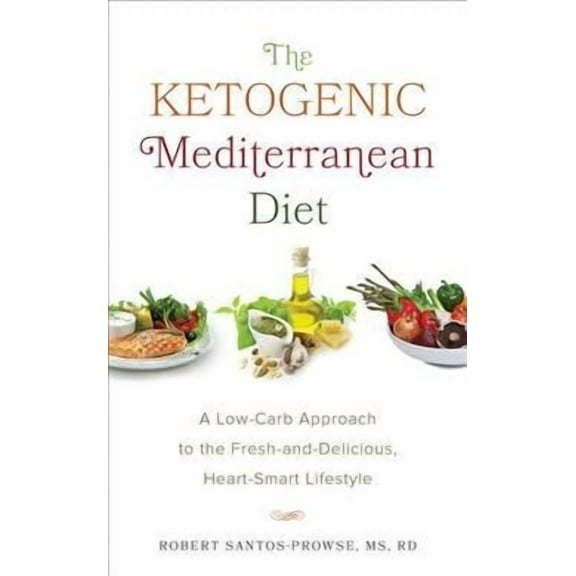 The Ketogenic Mediterranean Diet : A Low-Carb Approach to the Fresh-and-Delicious, Heart-Smart Lifestyle (Paperback)